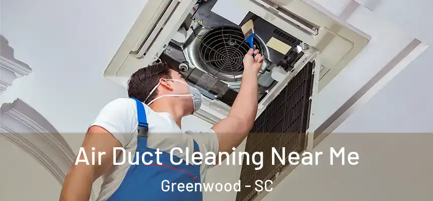  Air Duct Cleaning Near Me Greenwood - SC