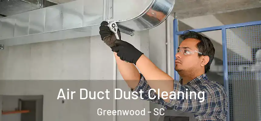  Air Duct Dust Cleaning Greenwood - SC