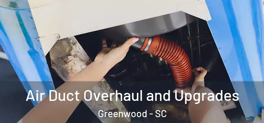  Air Duct Overhaul and Upgrades Greenwood - SC