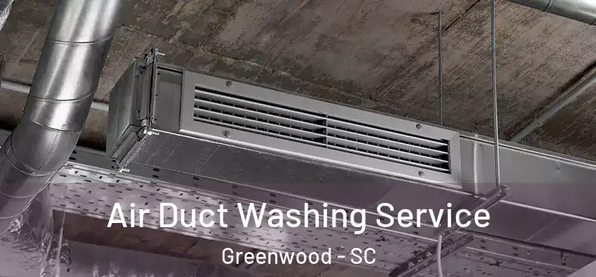  Air Duct Washing Service Greenwood - SC