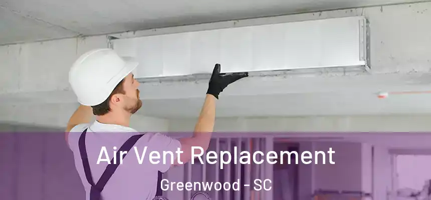  Air Vent Replacement Greenwood - SC