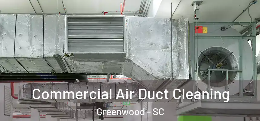  Commercial Air Duct Cleaning Greenwood - SC