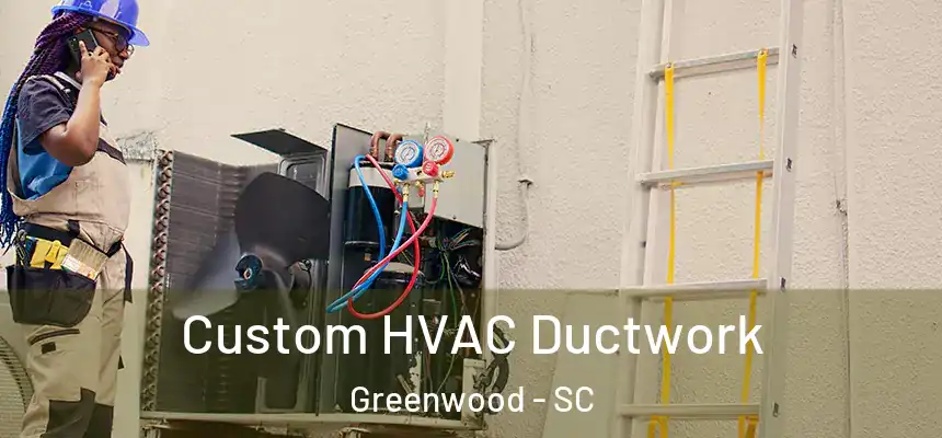  Custom HVAC Ductwork Greenwood - SC