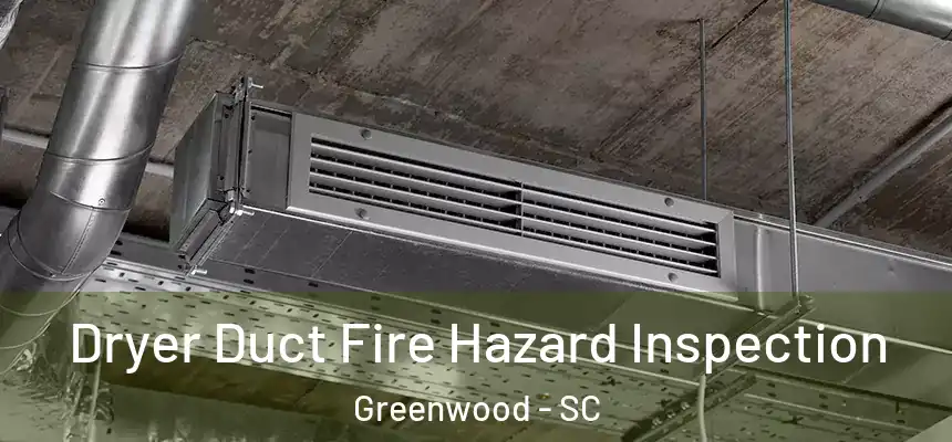  Dryer Duct Fire Hazard Inspection Greenwood - SC