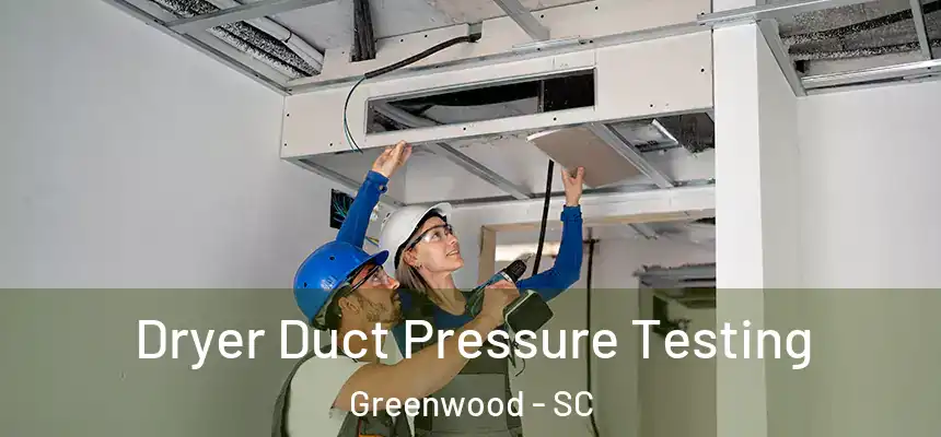  Dryer Duct Pressure Testing Greenwood - SC