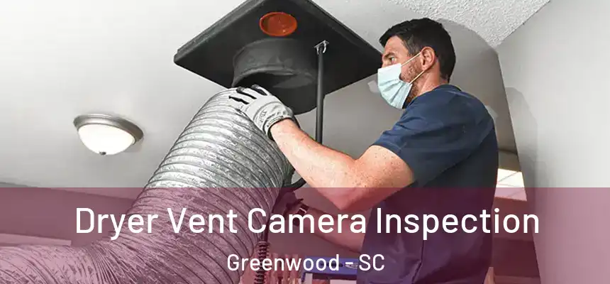  Dryer Vent Camera Inspection Greenwood - SC