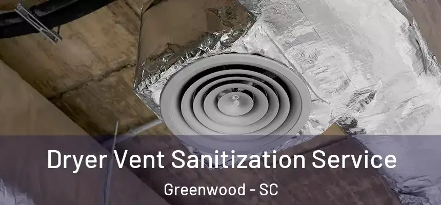  Dryer Vent Sanitization Service Greenwood - SC