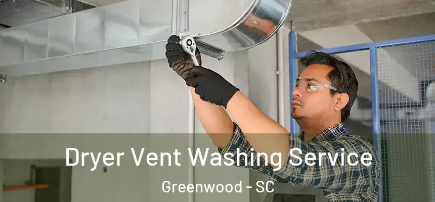  Dryer Vent Washing Service Greenwood - SC