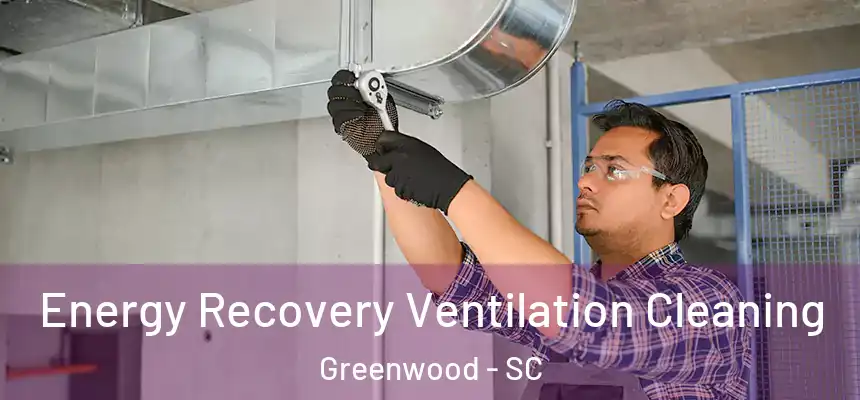  Energy Recovery Ventilation Cleaning Greenwood - SC