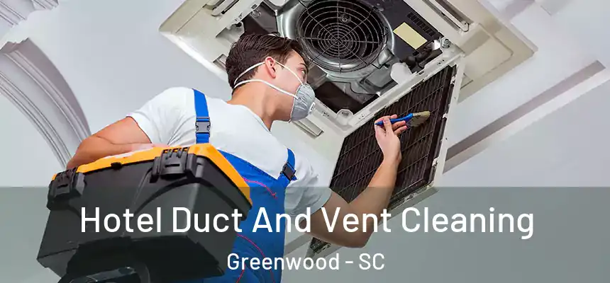  Hotel Duct And Vent Cleaning Greenwood - SC