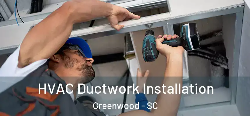  HVAC Ductwork Installation Greenwood - SC