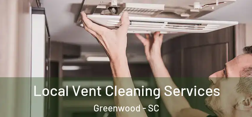  Local Vent Cleaning Services Greenwood - SC