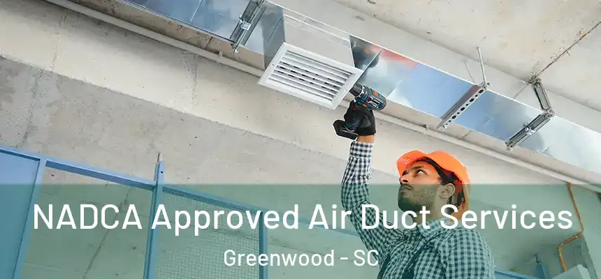 NADCA Approved Air Duct Services Greenwood - SC