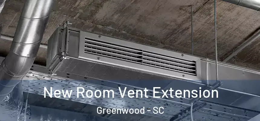  New Room Vent Extension Greenwood - SC