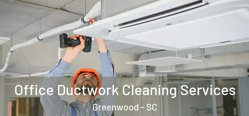  Office Ductwork Cleaning Services Greenwood - SC