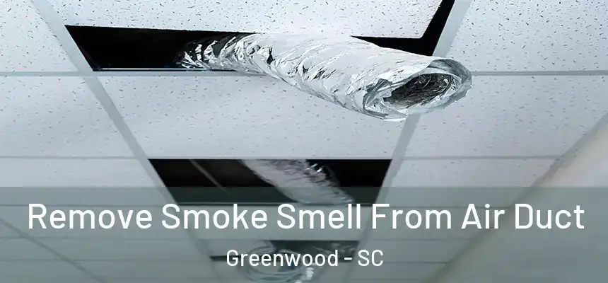  Remove Smoke Smell From Air Duct Greenwood - SC