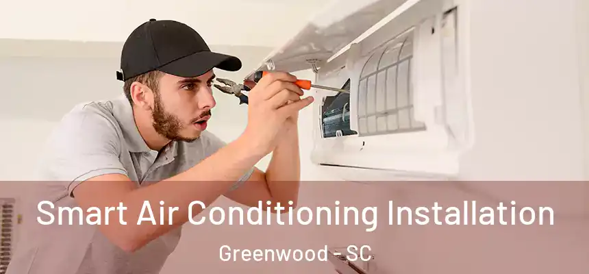  Smart Air Conditioning Installation Greenwood - SC