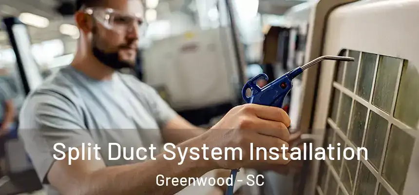  Split Duct System Installation Greenwood - SC