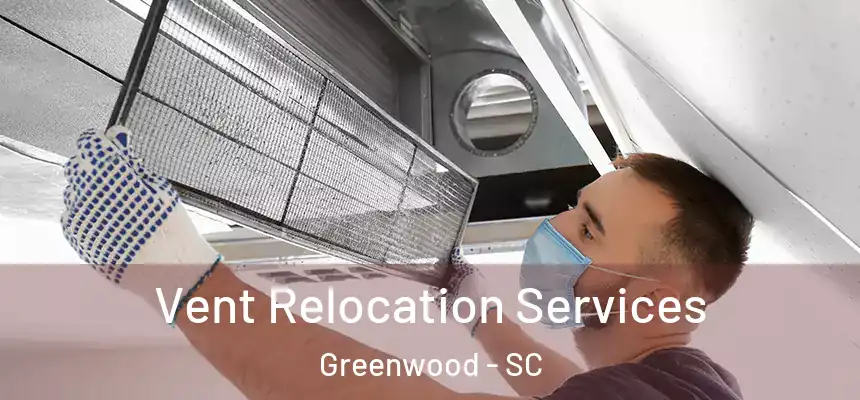  Vent Relocation Services Greenwood - SC