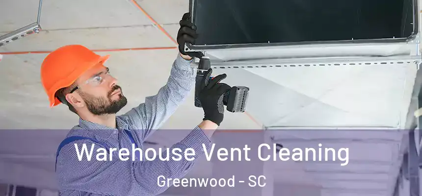  Warehouse Vent Cleaning Greenwood - SC